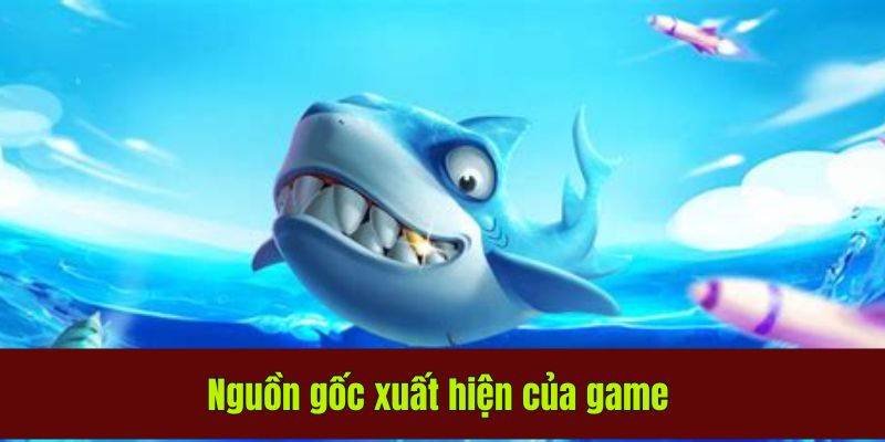 Bắn Cá ICA VZ99: Hướng Dẫn Chiến Thuật Cho Người Mới 2 Nguồn gốc xuất hiện của game